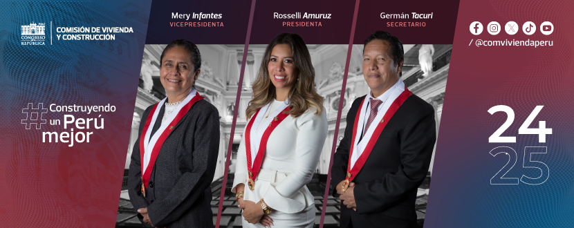 Mesa Directiva de la ComisiÃ³n de Vivienda y ConstrucciÃ³n 2024-2025:<br/>Presidenta: Amuruz Dulanto Yessica Rosselli<br/>VicePresidenta: Infantes CastaÃ±eda Mery Eliana<br/>Secretario: Tacuri Valdivia GermÃ¡n Adolfo